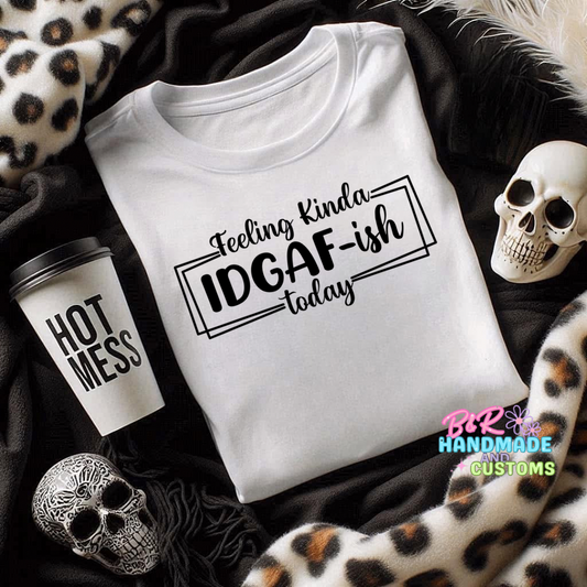 Feeling Kinda IDGAF T-Shirt